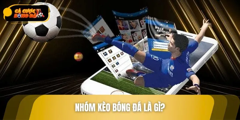 Sơ lược về nhóm kèo bóng đá