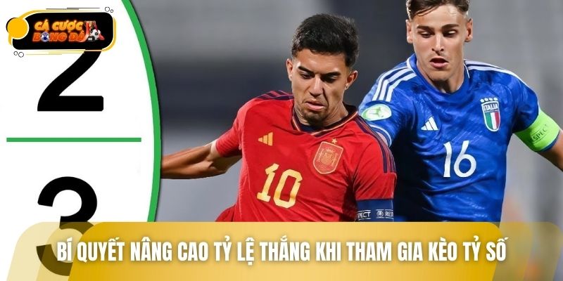 Bí quyết nâng cao tỷ lệ thắng khi tham gia kèo tỷ số