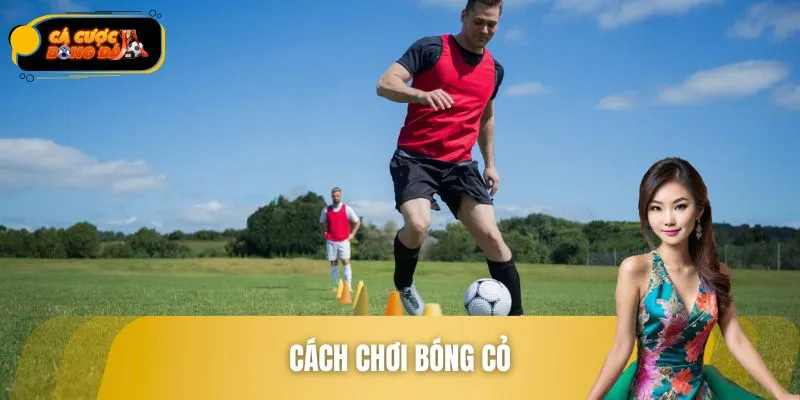 Cách Chơi Bóng Cỏ - Làm Chủ Sân Phủi, Đá Là Khác Biệt