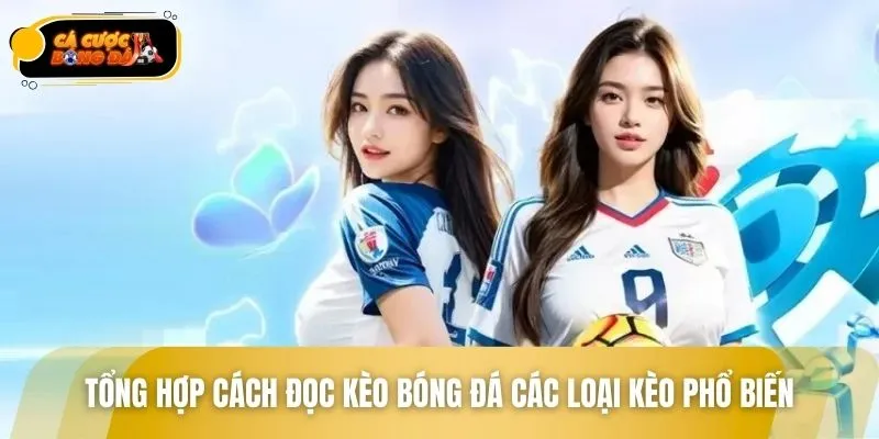 Tổng hợp cách đọc kèo bóng đá các loại kèo phổ biến