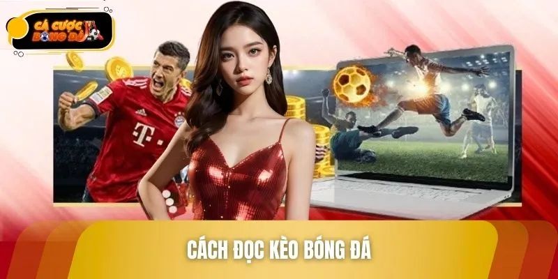 Cách Đọc Kèo Bóng Đá Chuẩn Xác - Bí Quyết Tăng Tỷ Lệ Thắng