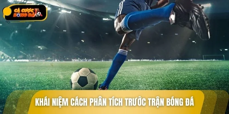 Khái quát về cách phân tích trước trận đấu