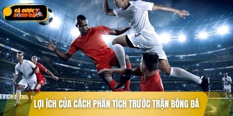 Vì sao phân tích trước trận bóng đá lại đóng vai trò quan trọng?