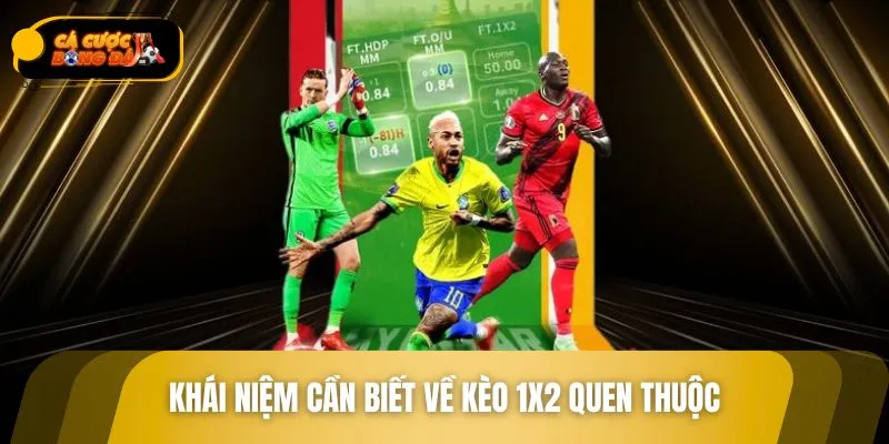 Khái niệm cần biết về kèo 1x2 quen thuộc