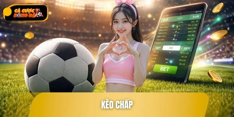 Kèo Chấp - Phân Tích Và Đặt Cược Bóng Đá Hiệu Quả, Dễ Thắng