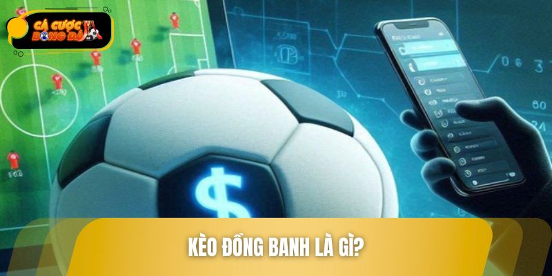 Kèo đồng banh là gì?