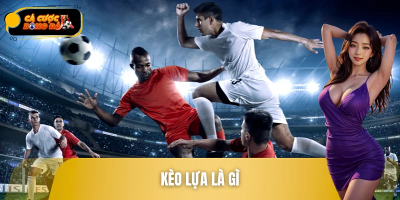 Kèo Lựa Là Gì - Bí Quyết Tránh Bẫy Kèo Khi Theo Số Đông
