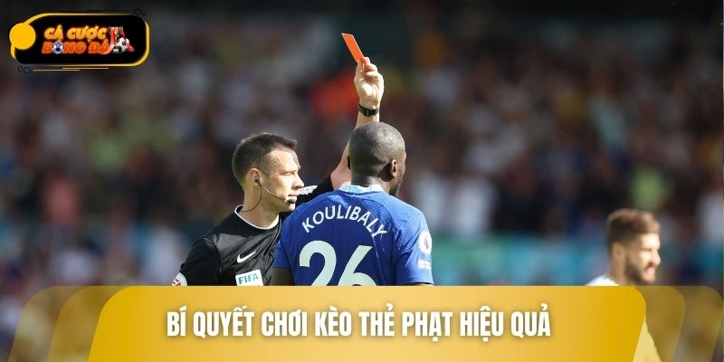 Bí quyết chơi kèo thẻ phạt hiệu quả được chuyên gia chia sẻ