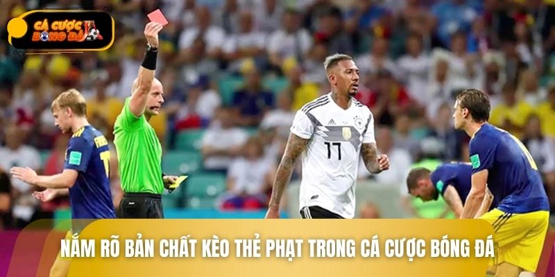 Nắm rõ bản chất kèo thẻ phạt trong cá cược bóng đá